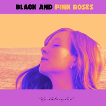 but you don`t see my heart - BLACK AND PINK ROSES